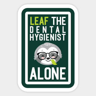 Funny Dental Hygienist Pun - Leaf me Alone - Gifts for Dental Hygienists Sticker